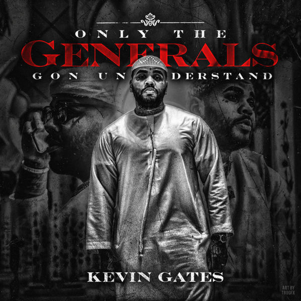 Kevin Gates - Only The Generals Gon Understand